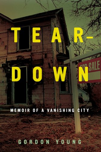 Teardown: Memoir of a Vanishing City by Gordon Young